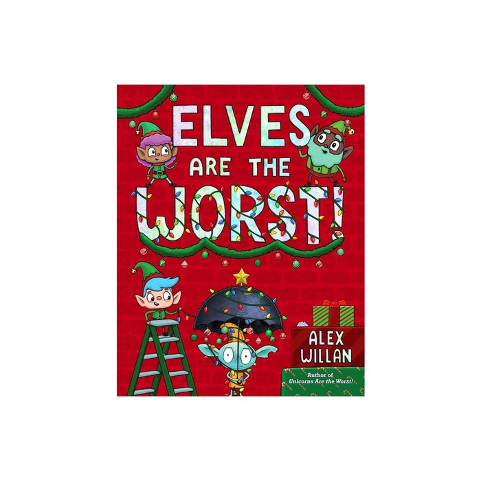 Elves Are the Worst! - by Alex Willan (Hardcover)