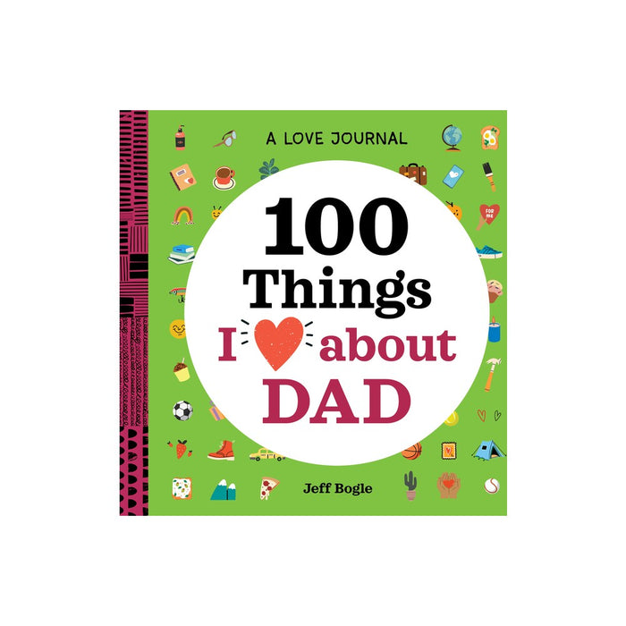 A Love Journal: 100 Things I Love about Dad - (100 Things I Love about You Journal) by  Jeff Bogle (Paperback)