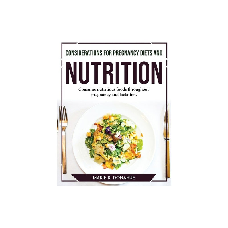 Considerations for Pregnancy Diets and Nutrition - by Marie R Donahue (Paperback) *ADD 3 TO YOUR CART & 1 IS FREE!*