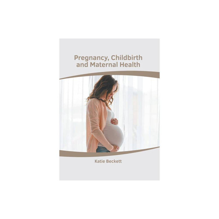 Pregnancy, Childbirth and Maternal Health - by Katie Beckett (Hardcover)