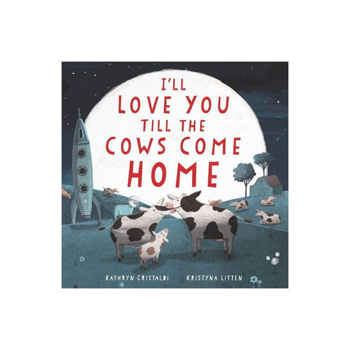 I'll Love You Till the Cows Come Home Board Book - by Kathryn Cristaldi