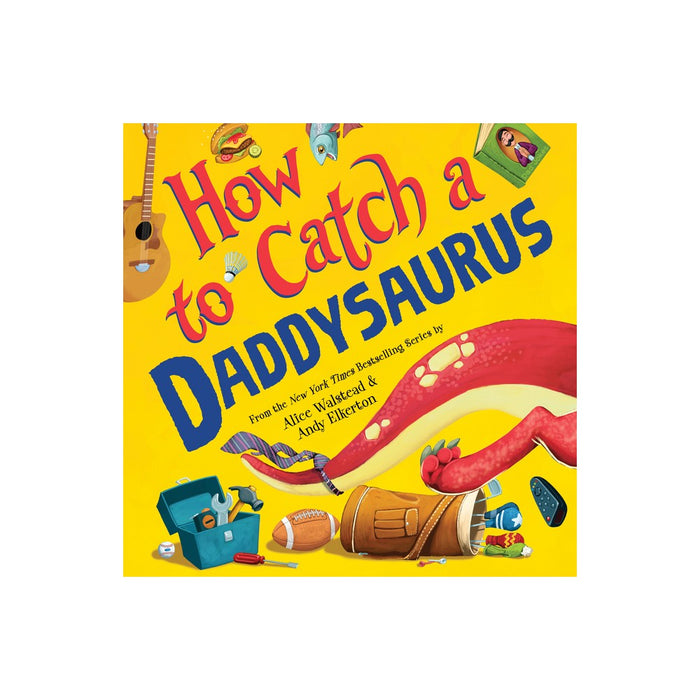 How to Catch a Daddysaurus - by Alice Walstead (Hardcover)