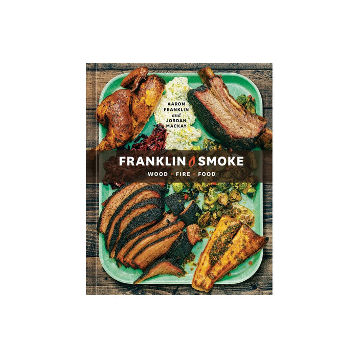 Franklin Smoke - by Aaron Franklin & Jordan MacKay (Hardcover)