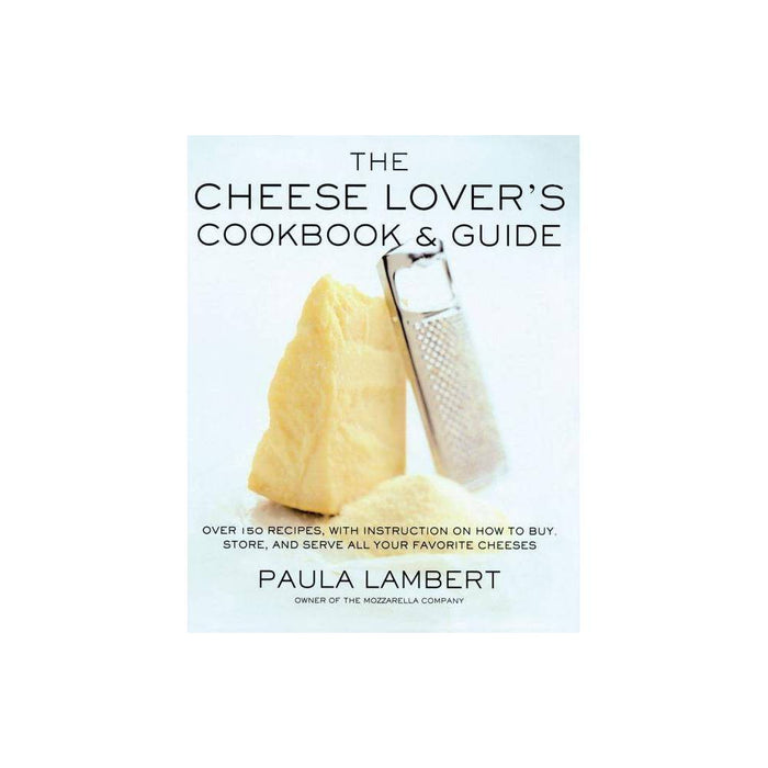 The Cheese Lover's Cookbook and Guide - by Paula Lambert (Paperback)