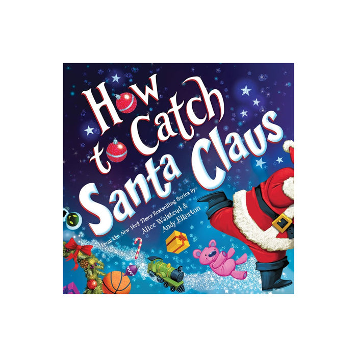 How to Catch Santa Claus - by Alice Walstead (Hardcover)