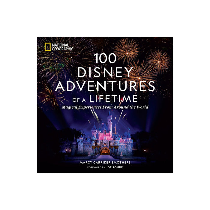 100 Disney Adventures of a Lifetime - by Marcy Carriker Smothers (Hardcover)