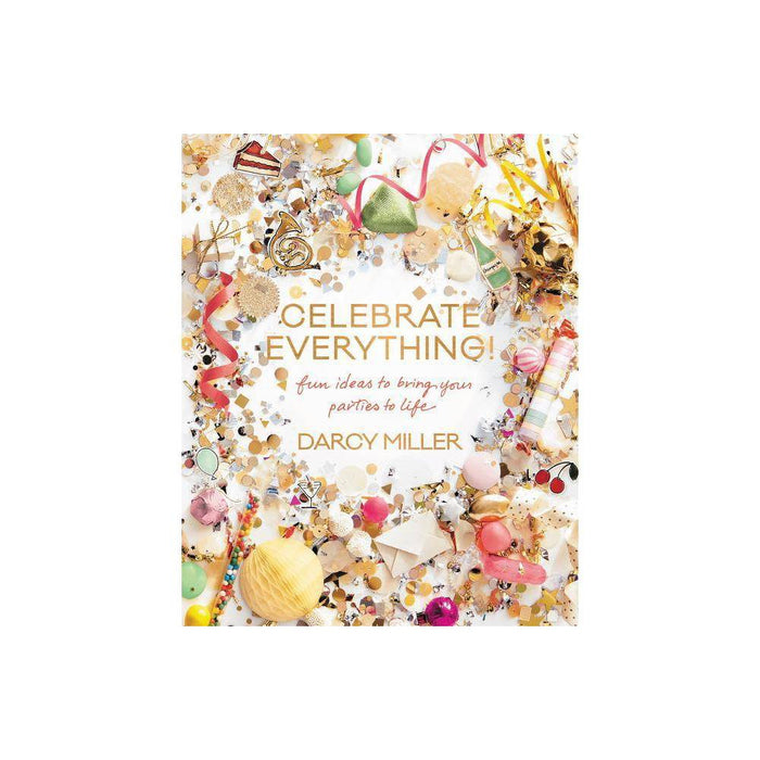 Celebrate Everything! - by Darcy Miller (Hardcover)