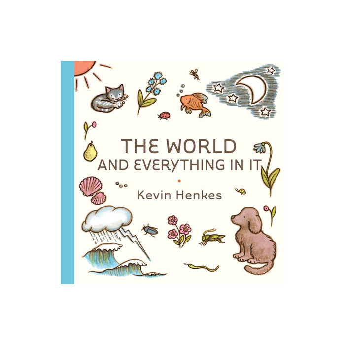 The World and Everything in It - by Kevin Henkes (Hardcover)