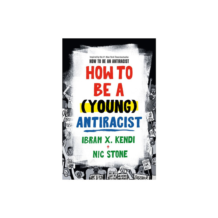 How to Be a (Young) Antiracist - by Ibram X Kendi & Nic Stone (Hardcover)