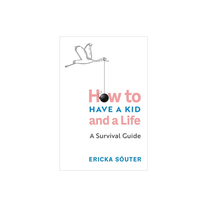 How to Have a Kid and a Life - by Ericka Sóuter (Paperback)