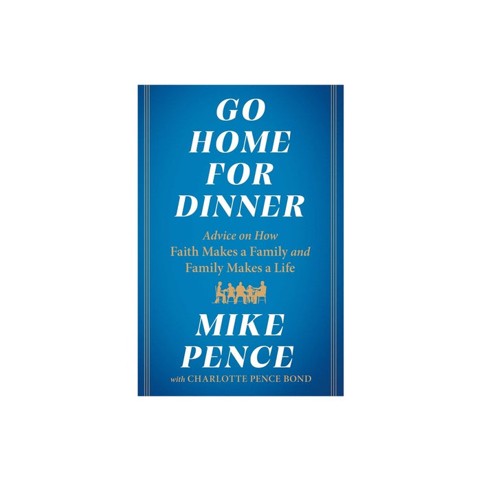 Go Home for Dinner - by Mike Pence (Hardcover)