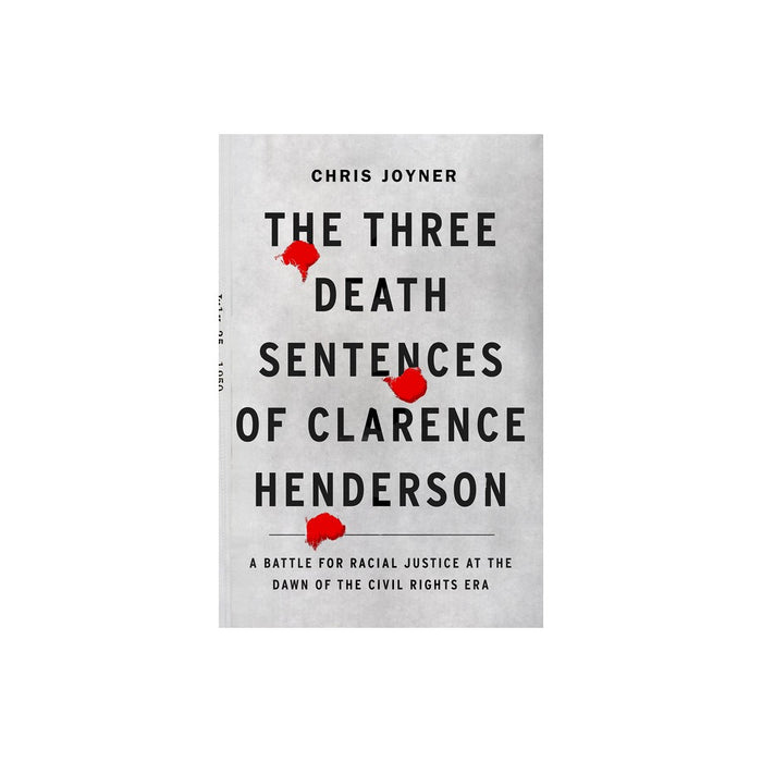 The Three Death Sentences of Clarence Henderson - by Chris Joyner (Hardcover)