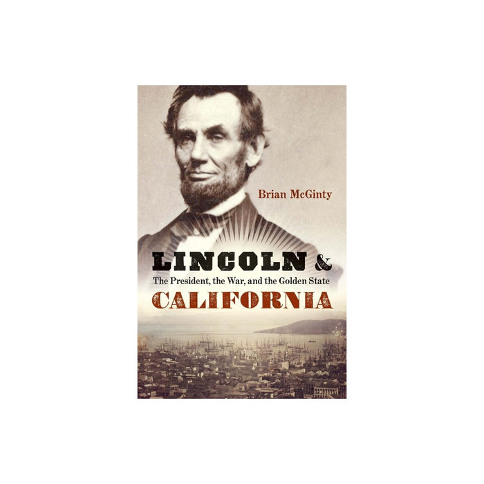 Lincoln and California - by Brian McGinty (Hardcover)