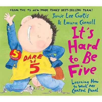 It's Hard to Be Five - by Jamie Lee Curtis (Hardcover)