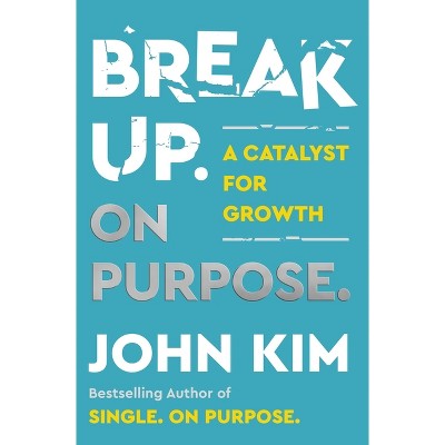 Break Up on Purpose - by John Kim (Hardcover)