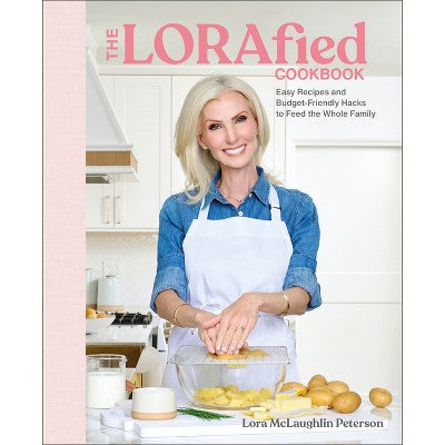 The Lorafied Cookbook - by Lora McLaughlin Peterson (Hardcover)