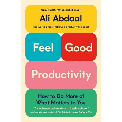 Feel-Good Productivity - by Ali Abdaal (Paperback)