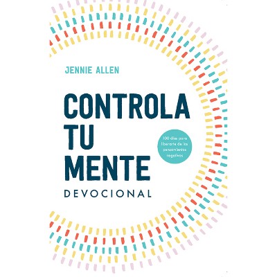 Controla Tu Mente Devocional / Stop the Spiral Devotional - by Jennie Allen (Paperback)