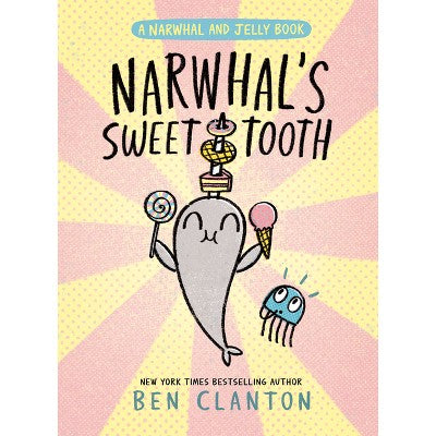 Narwhal's Sweet Tooth (a Narwhal and Jelly Book #9) - by Ben Clanton (Hardcover)