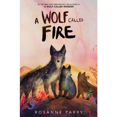 A Wolf Called Fire - by Rosanne Parry (Hardcover) *ADD 3 TO YOUR CART & 1 IS FREE!*