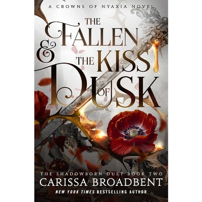 The Fallen & the Kiss of Dusk (The Crowns of Nyaxia) - by Carissa Broadbent (Hardcover)