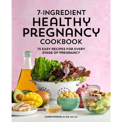 7-Ingredient Healthy Pregnancy Cookbook - by Lauren Manaker (Paperback)