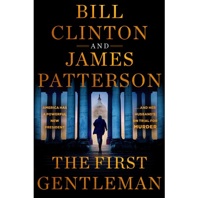 The First Gentleman - by James Patterson & Bill Clinton (Hardcover)