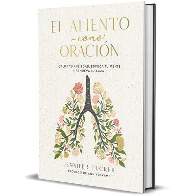 El Aliento Como Oracin: Calma Tu Ansiedad, Enfoca Tu Mente Y Renueva Tu Alma