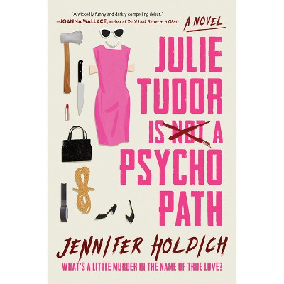 Julie Tudor Is Not a Psychopath - by Jennifer Holdich (Paperback)