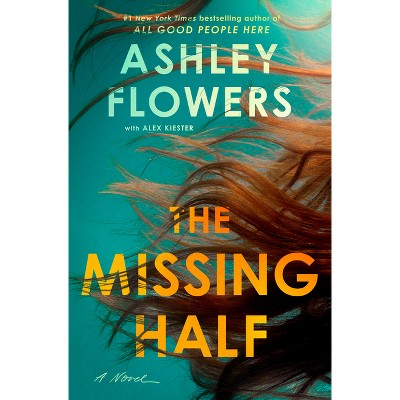 The Missing Half - by Ashley Flowers (Hardcover)