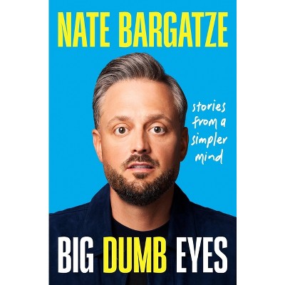 Big Dumb Eyes - by Nate Bargatze (Hardcover)