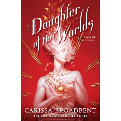 Daughter of No Worlds -(The War of Lost Hearts) by Carissa Broadbent (Hardcover)