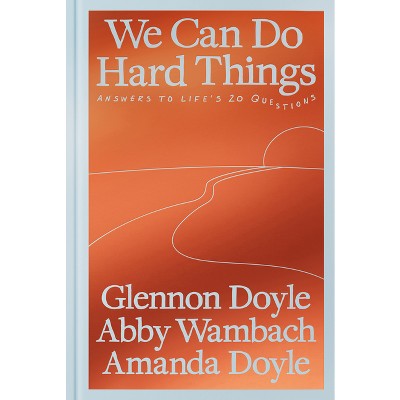 We Can Do Hard Things - by Glennon Doyle & Abby Wambach & Amanda Doyle (Hardcover) *ADD 3 TO YOUR CART & 1 IS FREE!*