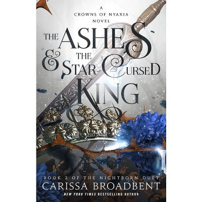 The Ashes & the Star-Cursed King - by Carissa Broadbent (Paperback)