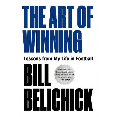 The Art Of Winning - by Bill Belichick (Hardcover)