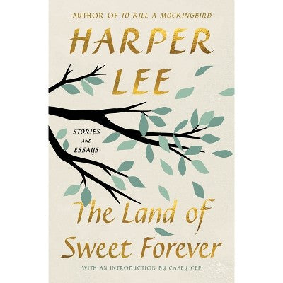 The Land of Sweet Forever - by Harper Lee (Hardcover)