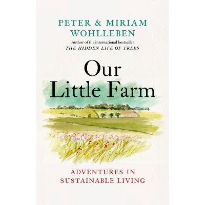 Our Little Farm - by Peter Wohlleben & Miriam Wohlleben (Hardcover) *ADD 3 TO YOUR CART & 1 IS FREE!*